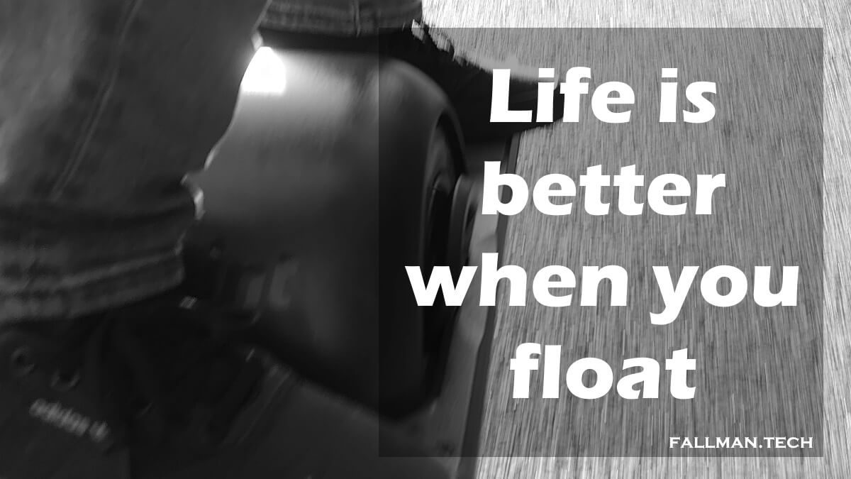 Life is better when you float poster with a onewheel